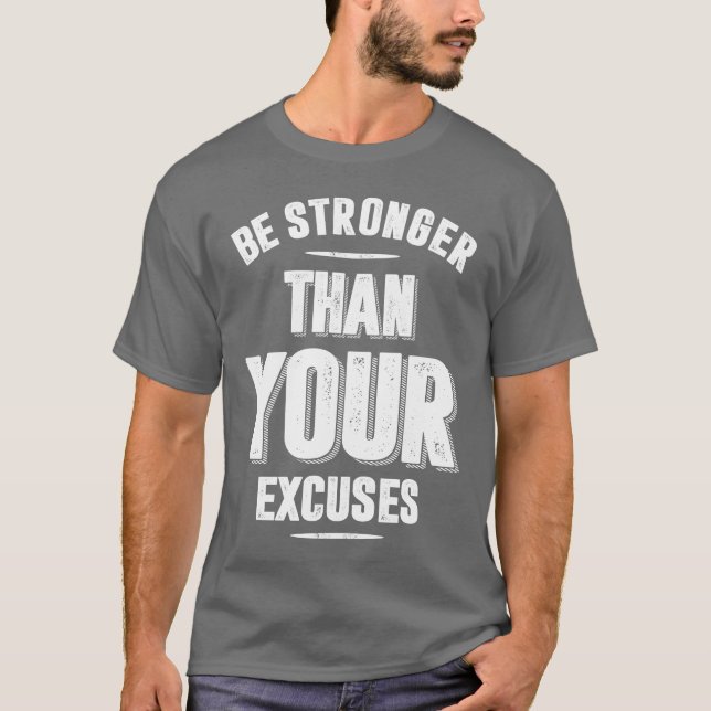 Be Stronger Than Your Excuses T-Shirt (Front)