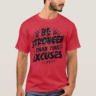 Be Stronger Than Your Excuses T-Shirt