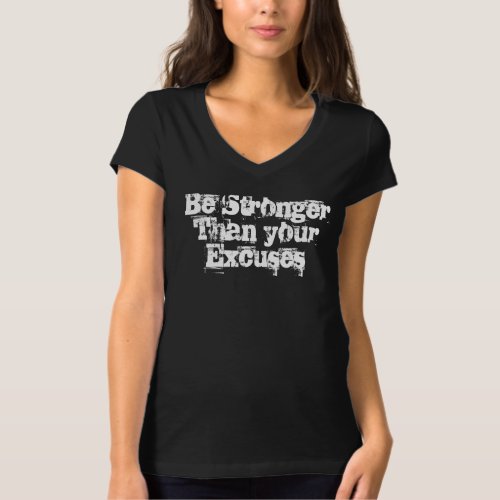 Be Stronger than your excuses   T_Shirt