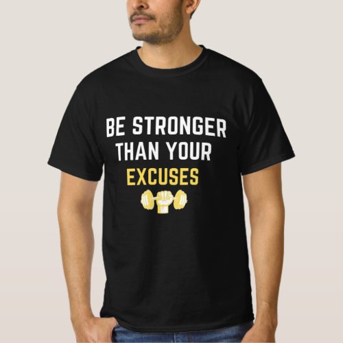 BE STRONGER THAN YOUR EXCUSES T SHIRT