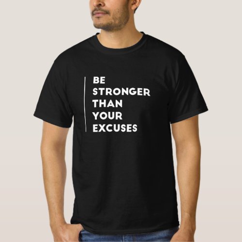 be stronger than your excuses T_Shirt