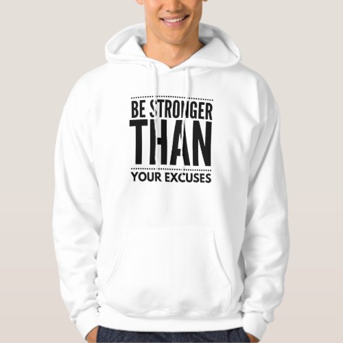 Be stronger than your excuses T_Shirt Hoodie