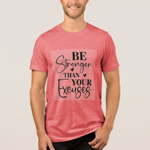 Be Stronger Than Your Excuses Tri-Blend Shirt