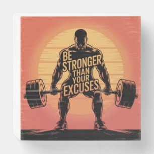 Be Stronger Than Your Excuses Wooden Box Sign