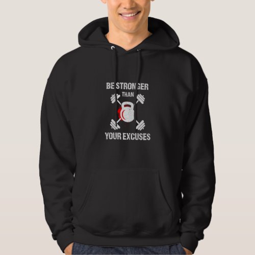 Be Stronger Than Your Excuses Work Out Weight Lift Hoodie