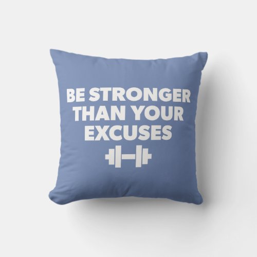 Be Stronger Than Your Excuses _ Workout Motivation Throw Pillow