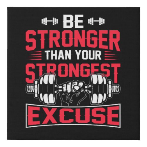 be stronger than your strongest excuse faux canvas print
