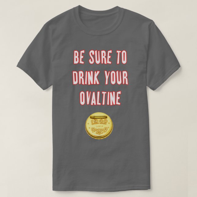 Be Sure To Drink Your Ovaltine T-Shirt (Design Front)