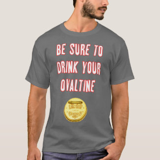 Be Sure To Drink Your Ovaltine T-Shirt