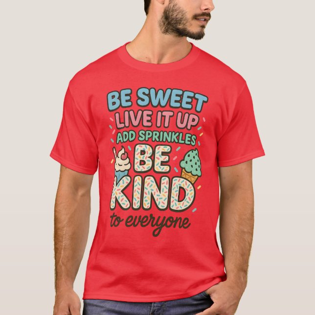 BE SWEET LIVE IT UP “ADD SPRINKLE BE KIND T-Shirt (Front)