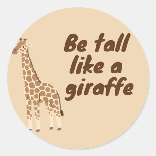  Be Tall Like a Giraffe Classic Round Sticker (Front)