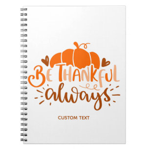 Be Thankful Always Thanksgiving Typography Quote  Notebook