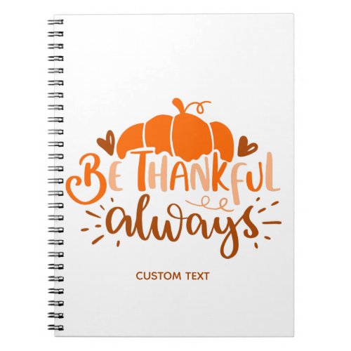 Be Thankful Always Thanksgiving Typography Quote  Notebook