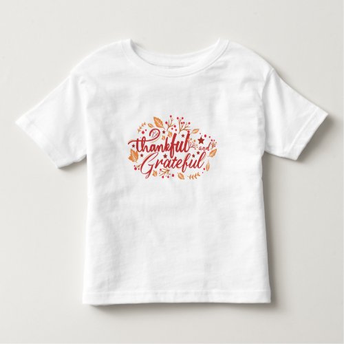 Be thankful and grateful toddler t_shirt