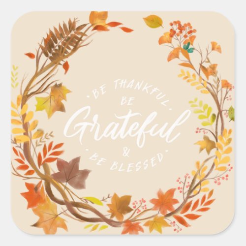 Be Thankful Be Grateful Be Blessed Thanksgiving  Square Sticker