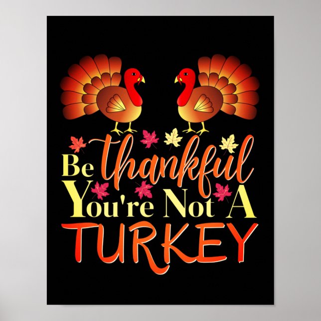 Be Thankful You're Not A Turkey Poster (Front)