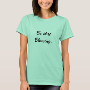 Be that Blessing Quote Women's T-shirt