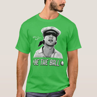 Be The Ball T-Shirt