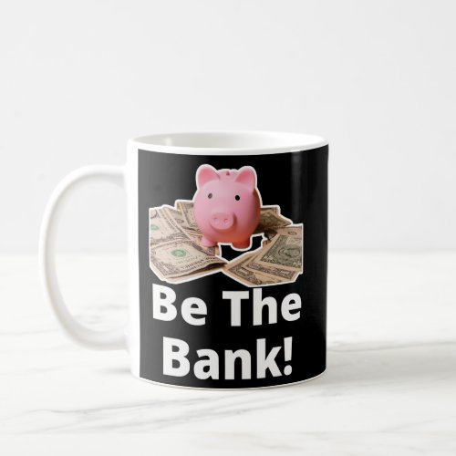 Be The Bank Piggy Bank _ Boost Success Wealth Moti Coffee Mug