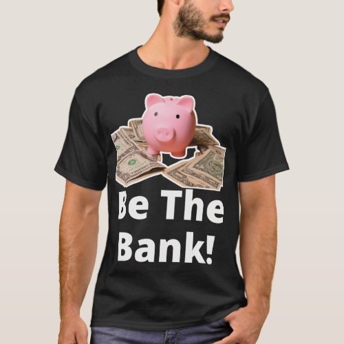 Be The Bank Piggy Bank _ Boost Success Wealth Moti T_Shirt