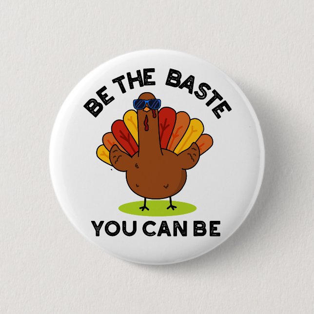 Be The Baste You Can Be Funny Turkey Pun  Button (Front)