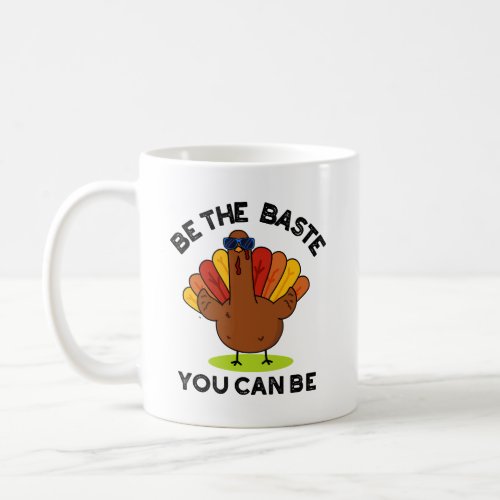 Be The Baste You Can Be Funny Turkey Pun  Coffee Mug