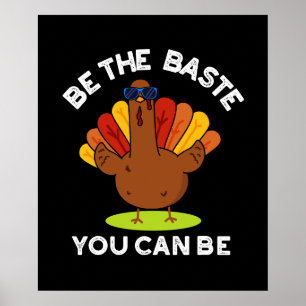 Be The Baste You Can Be Funny Turkey Pun Dark BG Poster