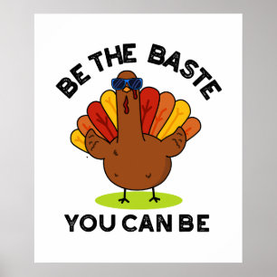 Be The Baste You Can Be Funny Turkey Pun Poster
