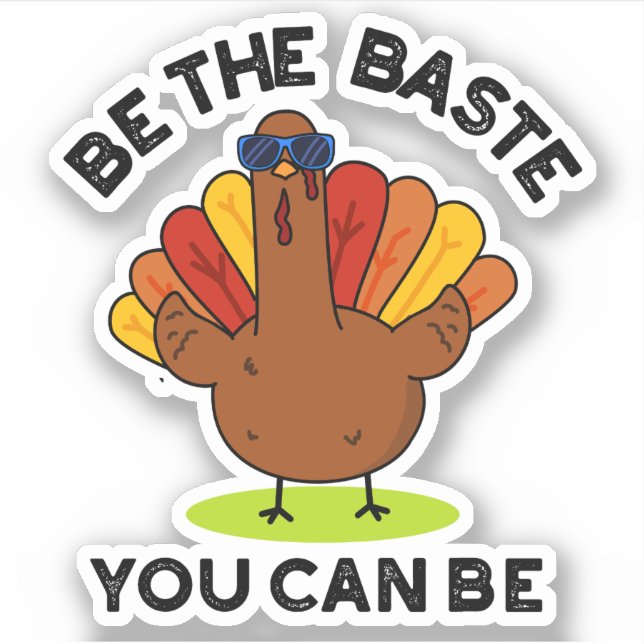 Be The Baste You Can Be Funny Turkey Pun  Sticker (Front)