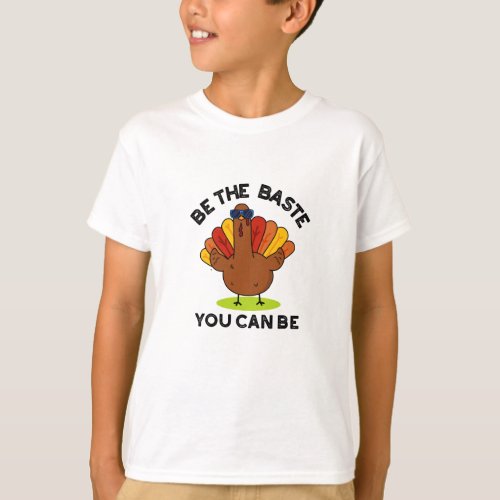 Be The Baste You Can Be Funny Turkey Pun  T_Shirt