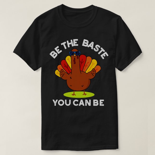 Be The Baste You Can Be Funny Turkey Pun T-Shirt (Design Front)