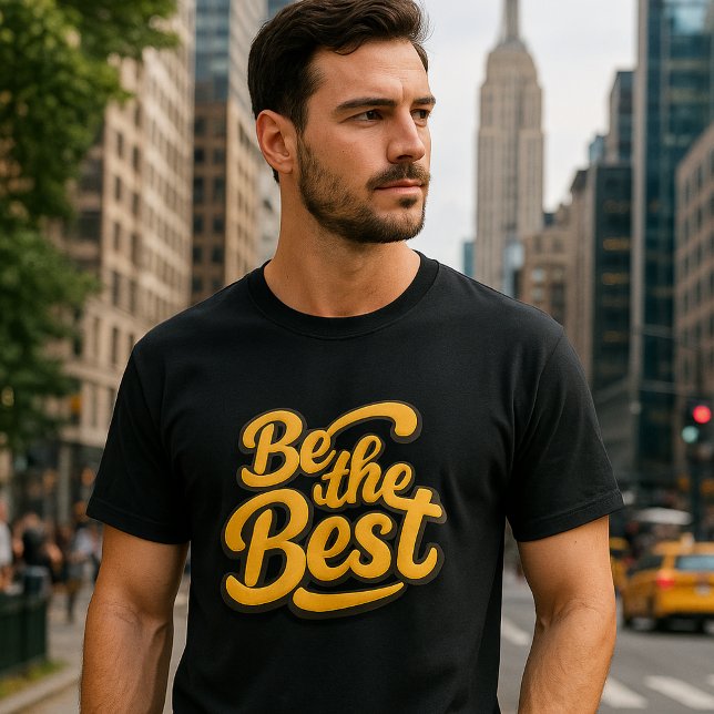 Be the Best  – Motivational Text  T-Shirt (Creator Uploaded)
