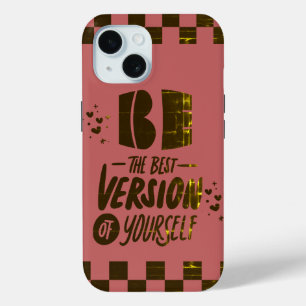Be The Best Version of Yourself iPhone 15 Case