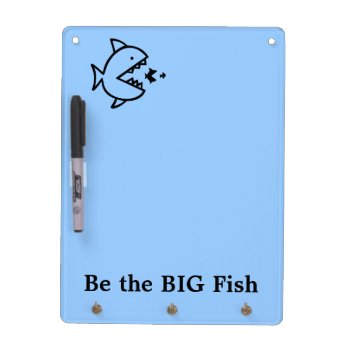 Be The Big Fish Dry Erase Board by no_reason at Zazzle
