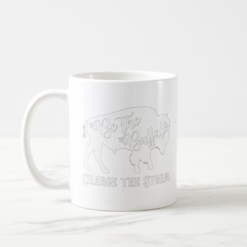 Be the Buffalo Charge the Storm White  Men Women   Coffee Mug