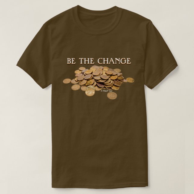 Be The Change - A MisterP Shirt (Design Front)