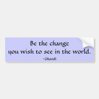 Be the change... bumper sticker