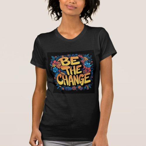 Be The Change Floral Art T_Shirt