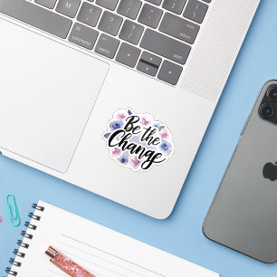 Be the Change - Floral Motivational Sticker