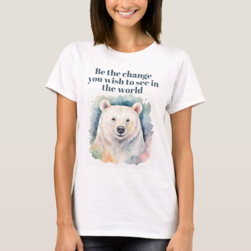 Be the Change for a Beautiful Planet  Polar Bear  T_Shirt