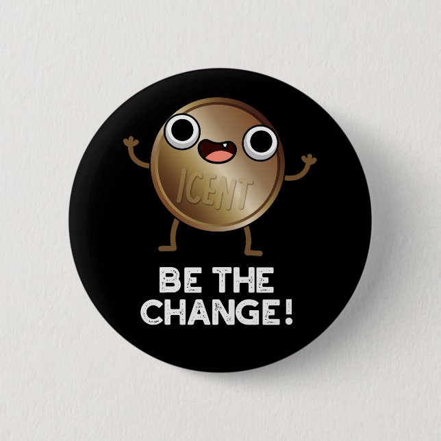 Be The Change Funny Positive Coin Pun Dark BG Button (Front)