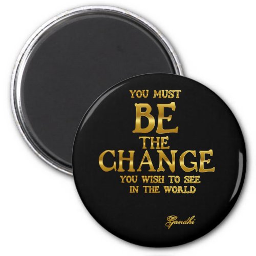 Be The Change _ Gandhi Inspirational Action Quote Magnet