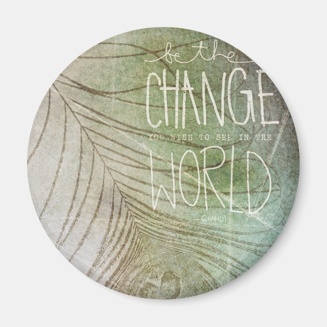Be The Change- Ghandi quote Magnet (Front)
