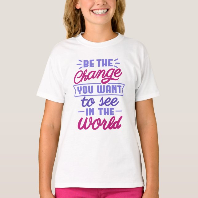 Be the Change Girls’ T-Shirt – Inspirational Kids  (Front)