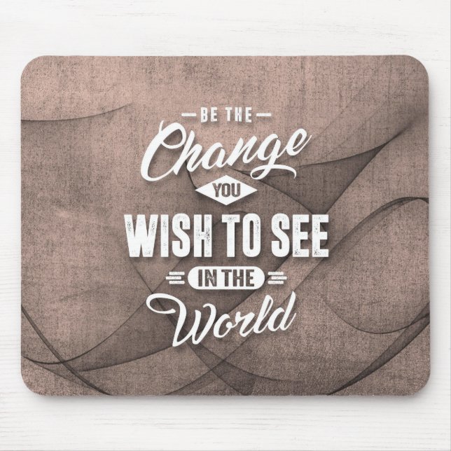 Be the Change - Inspiration Quote. Mouse Pad (Front)