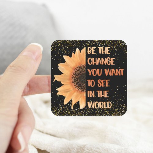 Be The Change Inspirational Quote Sunflower  Square Sticker