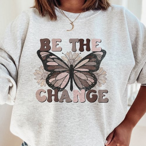 Be The Change Kindness Positivity Retro Floral  Sweatshirt