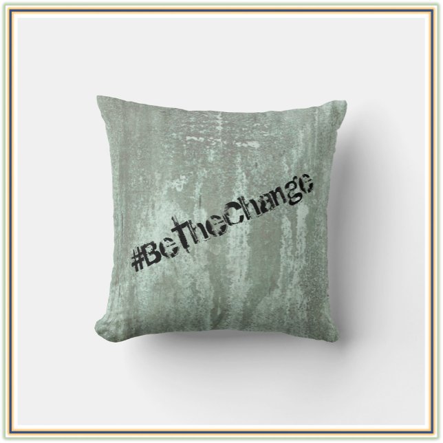 Be The Change Modern Inspirational Quote Throw Pillow (Creator Uploaded)