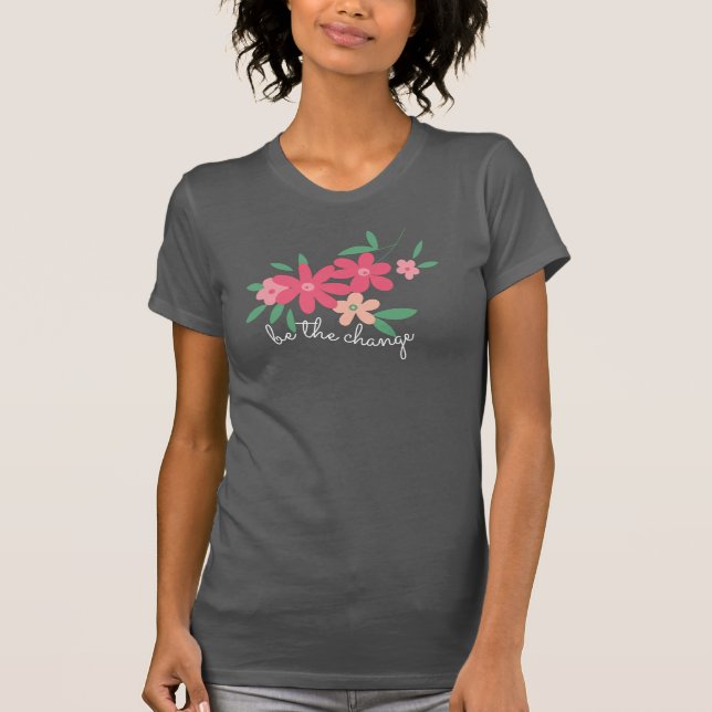 Be The Change Pink Dainty Flowers T-Shirt (Front)