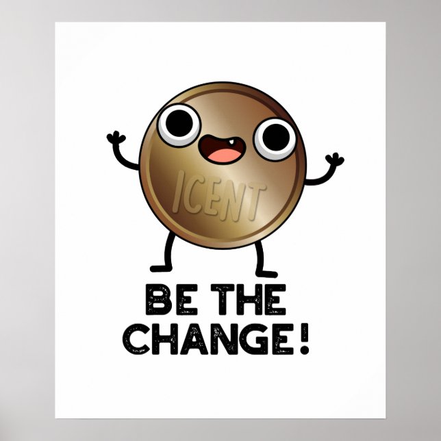 Be The Change Positive Coin Pun  Poster (Front)